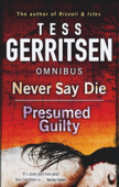 Never Say Die / Presumed Guilty - Tess Gerritsen