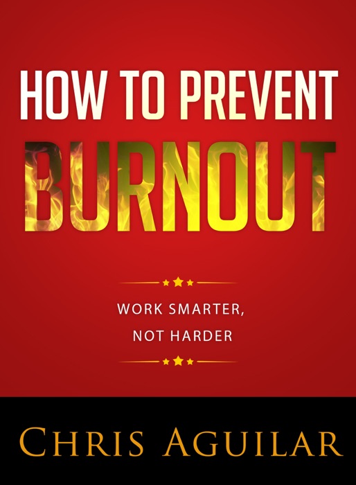 How To Prevent Burnout: Work Smarter, Not Harder