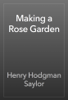 Making a Rose Garden - Henry Hodgman Saylor
