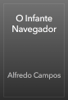 O Infante Navegador - Alfredo Campos