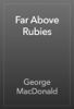 Far Above Rubies - George MacDonald