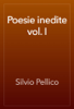 Poesie inedite vol. I - Silvio Pellico