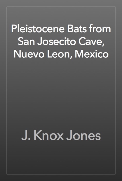 Pleistocene Bats from San Josecito Cave, Nuevo Leon, Mexico