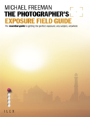 The Photographer's Exposure Field Guide - Michael Freeman