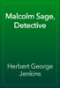 Malcolm Sage, Detective - Herbert George Jenkins