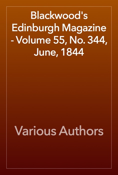 Blackwood's Edinburgh Magazine - Volume 55, No. 344, June, 1844