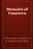 Memoirs of Casanova - Giacomo Casanova & Arthur Machen