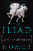 The Iliad - Homer & Caroline Alexander