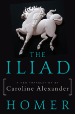 The Iliad - Homer &amp; Caroline Alexander Cover Art