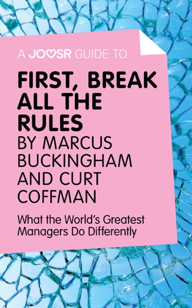 A Joosr Guide to… First, Break All The Rules by Marcus Buckingham and Curt Coffman