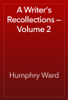 A Writer's Recollections — Volume 2 - Humphry Ward
