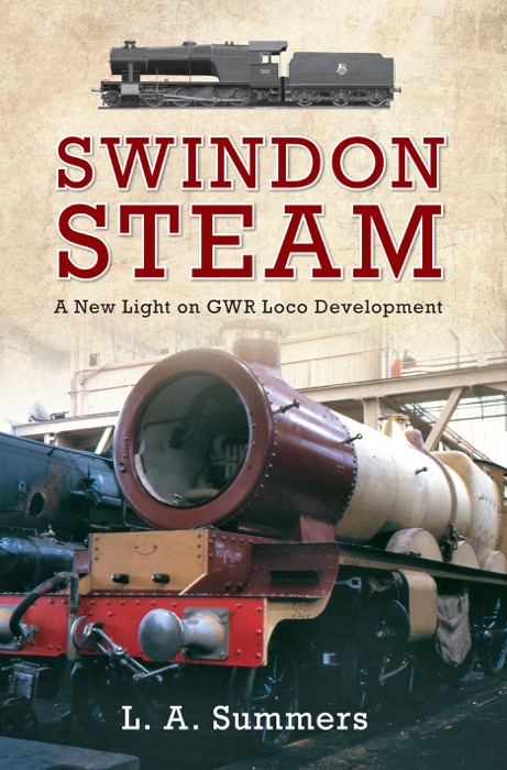 Swindon Steam: A New Light on GWR Loco Development