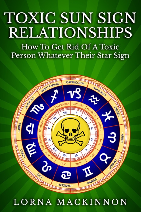 Toxic Sun Sign Relationships. How to Get Rid of a Toxic Person Whatever Their Star Sign