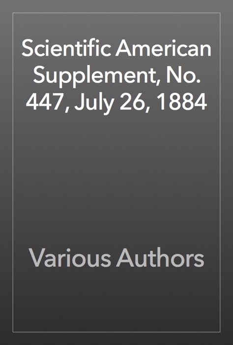 Scientific American Supplement, No. 447, July 26, 1884