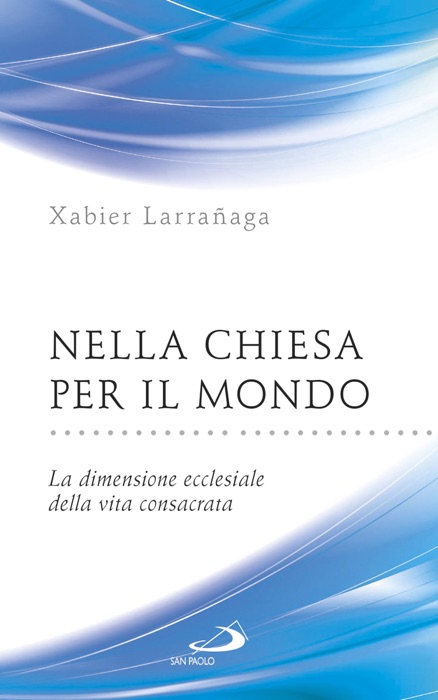 Nella Chiesa per il mondo. La dimensione ecclesiale della vita consacrata