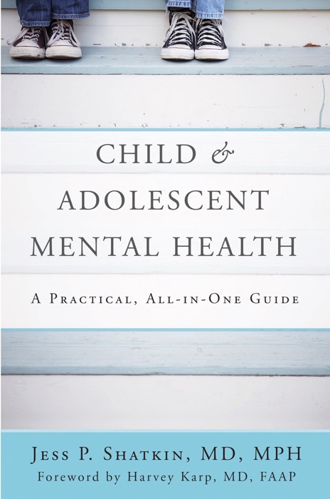 Child & Adolescent Mental Health: A Practical, All-in-One Guide