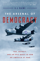 A J Baime - The Arsenal of Democracy artwork