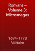 Romans — Volume 3: Micromegas - 1694-1778 Voltaire