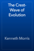 The Crest-Wave of Evolution - Kenneth Morris