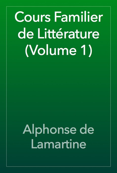 Cours Familier de Littérature (Volume 1)