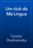 Um club da Má-Lingua - Fyodor Dostoyevsky