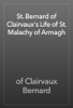 St. Bernard of Clairvaux's Life of St. Malachy of Armagh - of Clairvaux Bernard