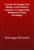 Journal of a Voyage from Okkak, on the Coast of Labrador, to Ungava Bay, Westward of Cape Chudleigh - George Kmoch