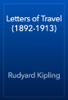 Letters of Travel (1892-1913) - Rudyard Kipling