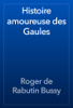 Histoire amoureuse des Gaules - Roger de Rabutin Bussy