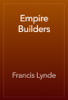 Empire Builders - Francis Lynde