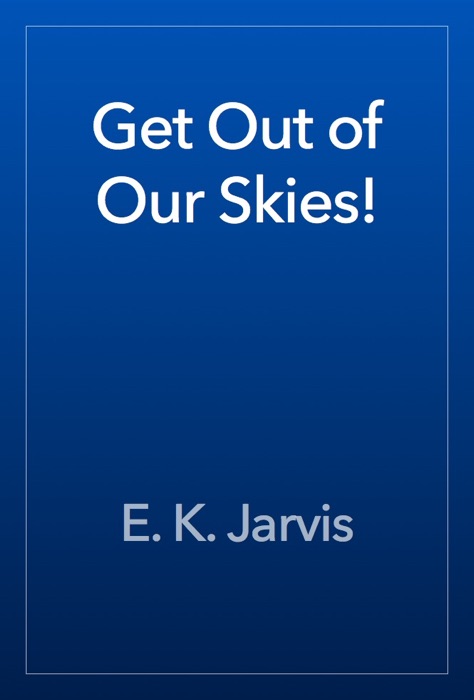 Get Out of Our Skies!