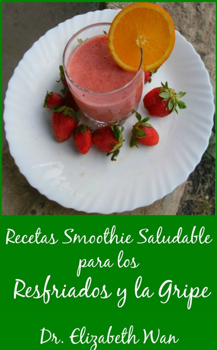 Recetas Smoothie Saludable para los Resfriados y la Gripe 2ª Edición