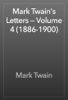 Mark Twain's Letters — Volume 4 (1886-1900) - Mark Twain