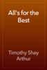 All's for the Best - Timothy Shay Arthur