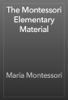 The Montessori Elementary Material - 瑪麗亞·蒙特梭利