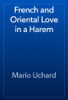 French and Oriental Love in a Harem - Mario Uchard