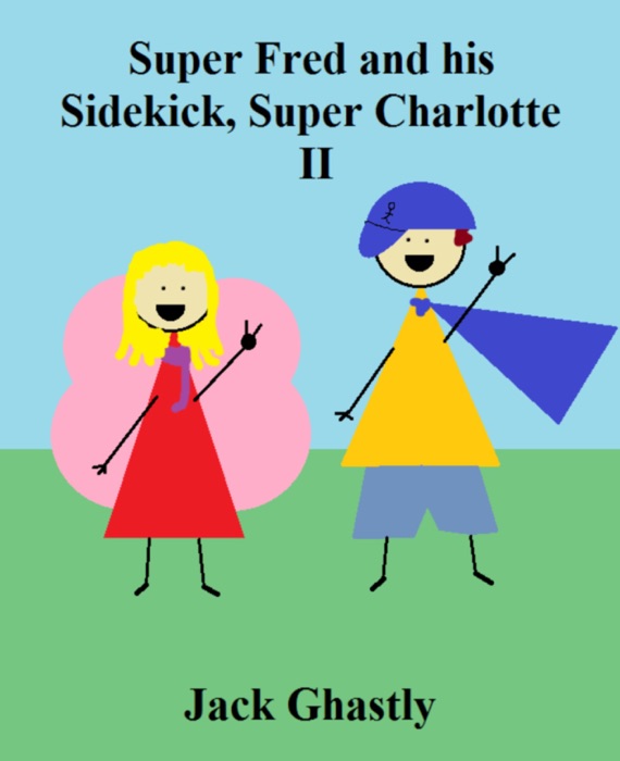 Super Fred and his Sidekick, Super Charlotte: II
