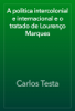 A politica intercolonial e internacional e o tratado de Lourenço Marques - Carlos Testa