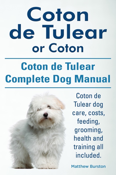 Coton de Tulear or Coton. Coton de Tulear Complete Dog Manual. Coton de Tulear dog care, costs, feeding, grooming, health and training all included.