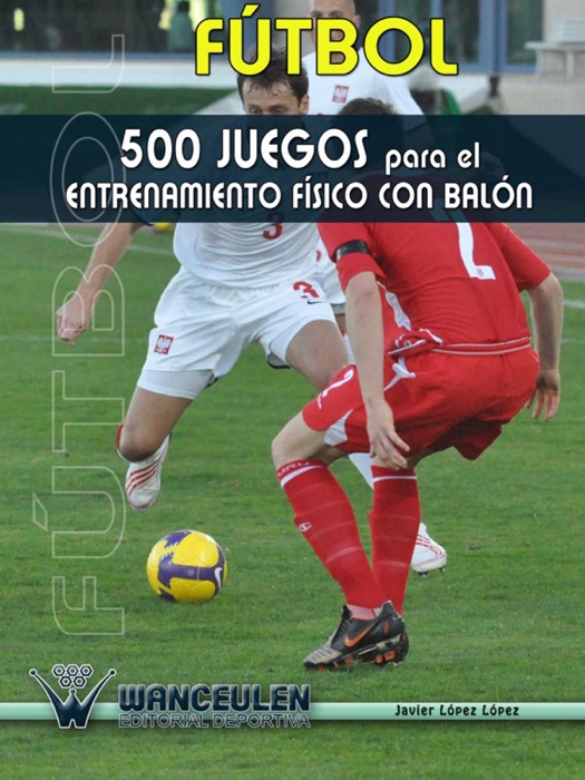 Fútbol: 500 Juegos para el entrenamiento físico con balón