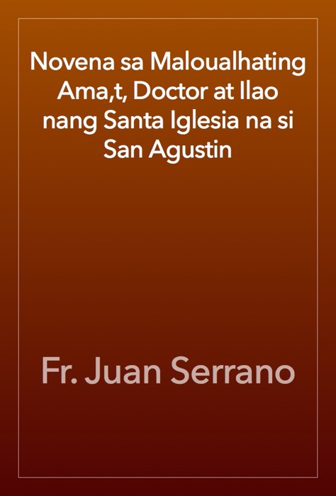 Novena sa Maloualhating Ama,t, Doctor at Ilao nang Santa Iglesia na si San Agustin