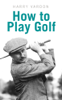 How to Play Golf - Harry Vardon