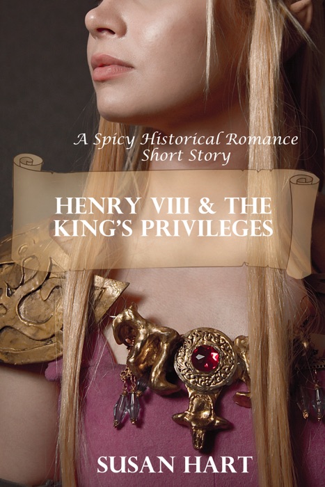 Henry VIII & The King’s Privileges (A Spicy Historical & Romantic Short Story)