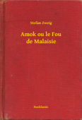 Amok ou le Fou de Malaisie - Stefan Zweig