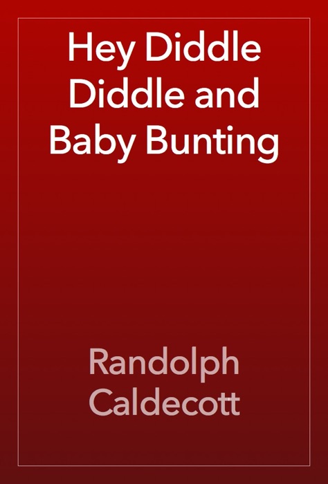 Hey Diddle Diddle and Baby Bunting