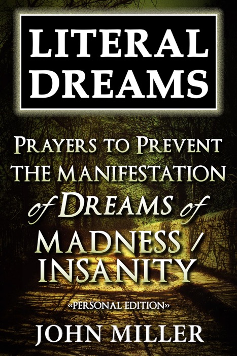 Literal Dreams: Prayers To Prevent The Manifestation Of Dreams Of Madness Or Insanity - Personal Edition