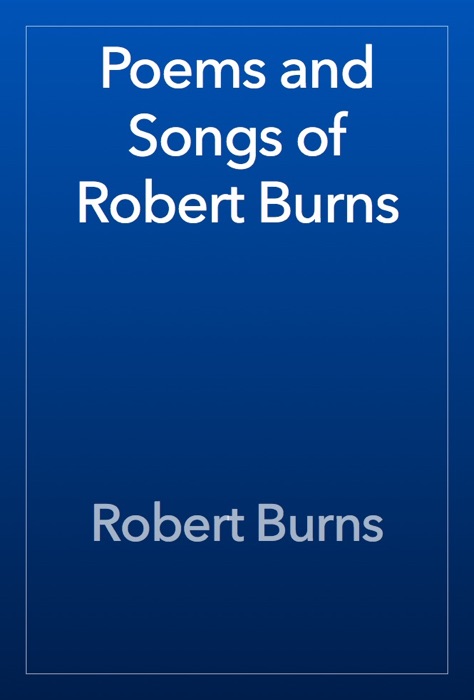 Poems and Songs of Robert Burns