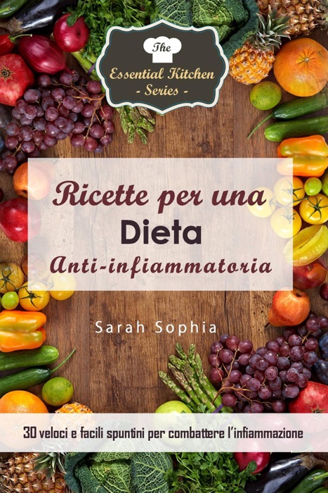 Ricette per una dieta anti-infiammatoria: 30 veloci e facili spuntini per combattere l’infiammazione