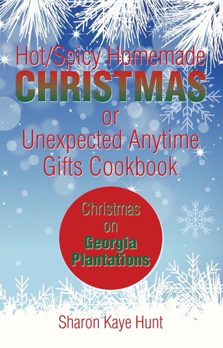 Hot/Spicy Homemade Christmas or Unexpected Anytime Gifts  Cookbook
