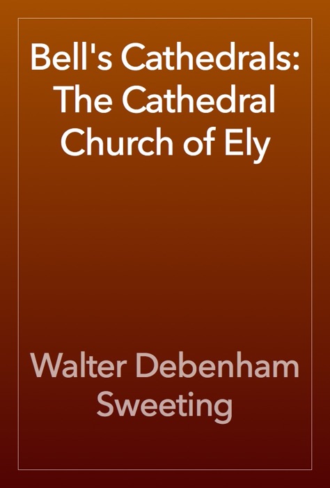 Bell's Cathedrals: The Cathedral Church of Ely